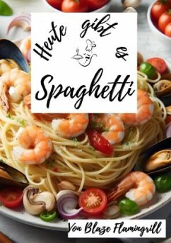 Heute gibt es - Spaghetti - Flamingrill, Blaze