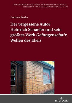 Der vergessene Autor Heinrich Schaefer und sein größtes Werk «Gefangenschaft»: Wellen des Ekels - Roider, Corinna