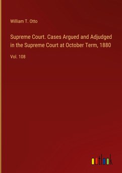 Supreme Court. Cases Argued and Adjudged in the Supreme Court at October Term, 1880 - Otto, William T.