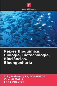 Peixes Bioquímica, Biologia, Biotecnologia, Biociências, Bioengenharia - Rajaonarisoa, Toky Mahandry;MALIK, Vasanti;PULSTER, Erin L
