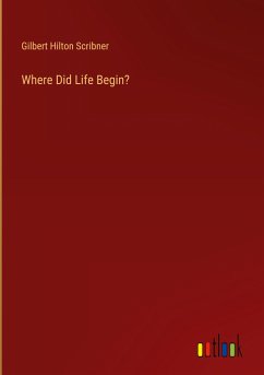 Where Did Life Begin? - Scribner, Gilbert Hilton