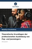 Theoretische Grundlagen der professionellen Ausbildung von Pop- und Jazzsängern