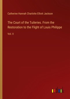 The Court of the Tuileries. From the Restoration to the Flight of Louis Philippe