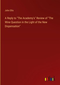 A Reply to &quote;The Academy's&quote; Review of &quote;The Wine Question in the Light of the New Dispensation&quote;