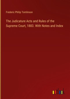 The Judicature Acts and Rules of the Supreme Court, 1883. With Notes and Index - Tomlinson, Frederic Philip