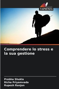 Comprendere lo stress e la sua gestione - Shukla, Prabha;Priyamvada, Richa;Ranjan, Rupesh