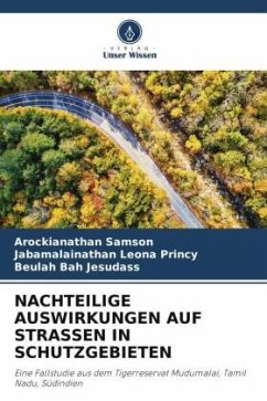 NACHTEILIGE AUSWIRKUNGEN AUF STRASSEN IN SCHUTZGEBIETEN - Samson, Arockianathan;Leona Princy, Jabamalainathan;JESUDASS, BEULAH BAH