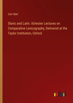 Slavic and Latin. Ilchester Lectures on Comparative Lexicography, Delivered at the Taylor Institution, Oxford - Abel, Carl