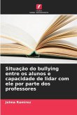 Situação do bullying entre os alunos e capacidade de lidar com ele por parte dos professores