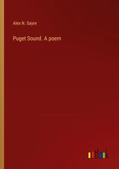 Puget Sound. A poem - Sayre, Alex N.