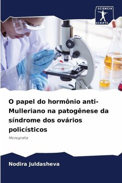 O papel do hormônio anti-Mulleriano na patogênese da síndrome dos ovários policísticos - Juldasheva, Nodira