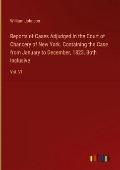 Reports of Cases Adjudged in the Court of Chancery of New York. Containing the Case from January to December, 1823, Both Inclusive