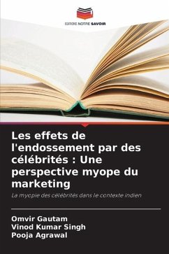 Les effets de l'endossement par des célébrités : Une perspective myope du marketing - Gautam, Omvir;Singh, Vinod Kumar;Agrawal, Pooja