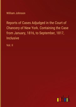 Reports of Cases Adjudged in the Court of Chancery of New York. Containing the Case from January, 1816, to September, 1817, Inclusive