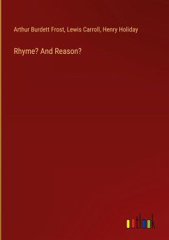 Rhyme? And Reason? - Frost, Arthur Burdett; Carroll, Lewis; Holiday, Henry