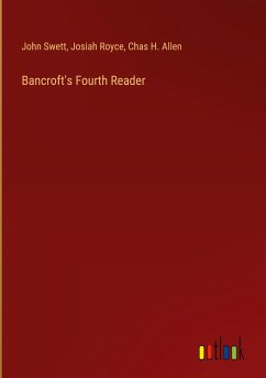 Bancroft's Fourth Reader - Swett, John; Royce, Josiah; Allen, Chas H.