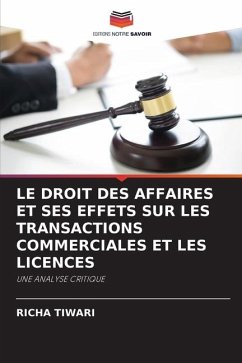 LE DROIT DES AFFAIRES ET SES EFFETS SUR LES TRANSACTIONS COMMERCIALES ET LES LICENCES - Tiwari, Richa