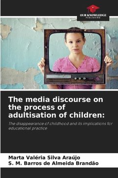 The media discourse on the process of adultisation of children: - Silva Araújo, Marta Valéria;Almeida Brandão, S. M. Barros de