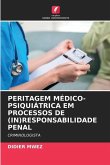 PERITAGEM MÉDICO-PSIQUIÁTRICA EM PROCESSOS DE (IN)RESPONSABILIDADE PENAL