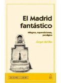 El Madrid fantástico : milagros, supersticiones, prodigios