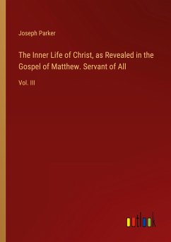 The Inner Life of Christ, as Revealed in the Gospel of Matthew. Servant of All - Parker, Joseph