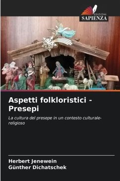 Aspetti folkloristici - Presepi - Jenewein, Herbert;Dichatschek, Günther