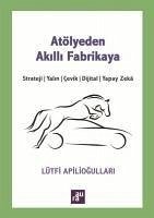 Atölyeden Akilli Fabrikaya - Apiliogullari, Lütfi