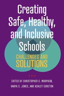 Creating Safe, Healthy, and Inclusive Schools - Morphew, Christopher C.; Jones, Vanya C.; Cureton, Ashley
