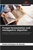 Fungal fermentation and monogastric digestion