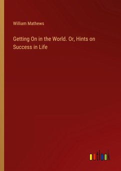 Getting On in the World. Or, Hints on Success in Life