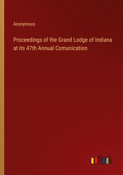 Proceedings of the Grand Lodge of Indiana at its 47th Annual Comunication - Anonymous
