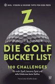 Die Golf Bucket List: 100 Challenges für mehr Spaß, besseres Spiel und tolle Erlebnisse beim Golfen.