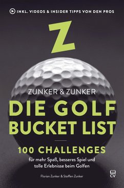 Die Golf Bucket List: 100 Challenges für mehr Spaß, besseres Spiel und tolle Erlebnisse beim Golfen. - Zunker, Florian