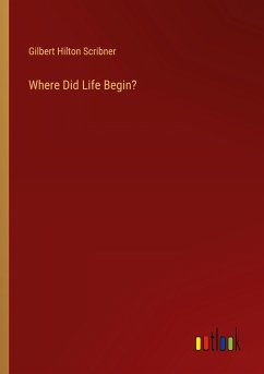 Where Did Life Begin? - Scribner, Gilbert Hilton