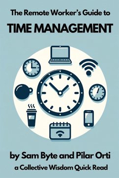 The Remote Worker's Guide to Time Management - Byte, Sam; Orti, Pilar