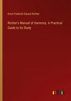 Richter's Manual of Harmony. A Practical Guide to its Study