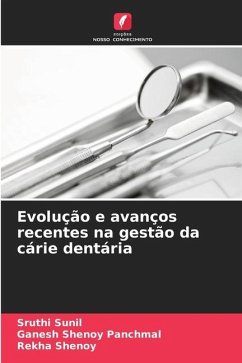 Evolução e avanços recentes na gestão da cárie dentária - Sunil, Sruthi;Panchmal, Ganesh Shenoy;Shenoy, Rekha