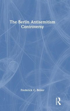 The Berlin Antisemitism Controversy - Beiser, Frederick C