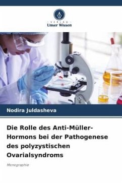 Die Rolle des Anti-Müller-Hormons bei der Pathogenese des polyzystischen Ovarialsyndroms - Juldasheva, Nodira