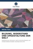 BILDUNG, WIDERSTAND UND UMGESTALTUNG DER WELT