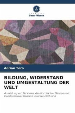 BILDUNG, WIDERSTAND UND UMGESTALTUNG DER WELT - Toro, Adrián