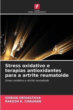Stress oxidativo e terapias antioxidantes para a artrite reumatoide - SRIVASTAVA, SHIKHA;CHAUHAN, RAKESH K.