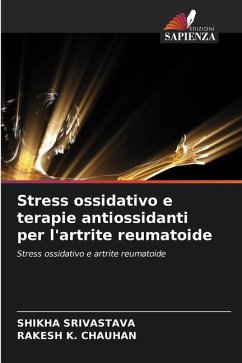 Stress ossidativo e terapie antiossidanti per l'artrite reumatoide - SRIVASTAVA, SHIKHA;CHAUHAN, RAKESH K.