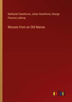 Mosses from an Old Manse - Hawthorne, Nathaniel; Hawthorne, Julian; Lathrop, George Parsons