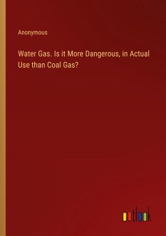 Water Gas. Is it More Dangerous, in Actual Use than Coal Gas?