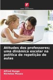 Atitudes dos professores; uma dinâmica escolar na política de repetição de aulas