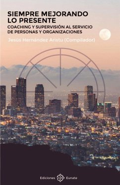 Cover Siempre mejorando lo presente : coaching y supervisión al servicio de personas y organizaciones