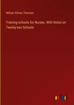 Training-schools for Nurses. With Notes on Twenty-two Schools - Thomson, William Gilman