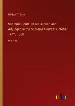 Supreme Court. Cases Argued and Adjudged in the Supreme Court at October Term, 1880 - Otto, William T.