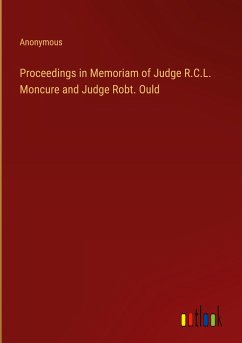 Proceedings in Memoriam of Judge R.C.L. Moncure and Judge Robt. Ould - Anonymous